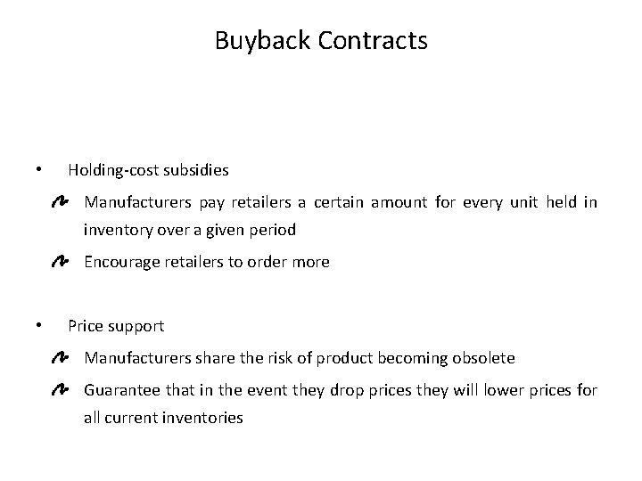 Buyback Contracts • Holding-cost subsidies Manufacturers pay retailers a certain amount for every unit