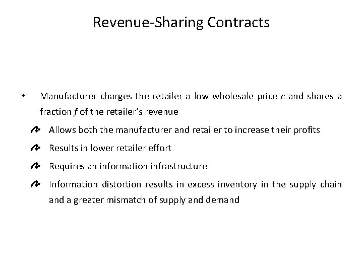 Revenue-Sharing Contracts • Manufacturer charges the retailer a low wholesale price c and shares