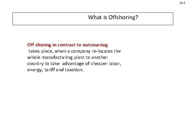 10 -4 What is Offshoring? Off shoring in contrast to outsourcing takes place, when