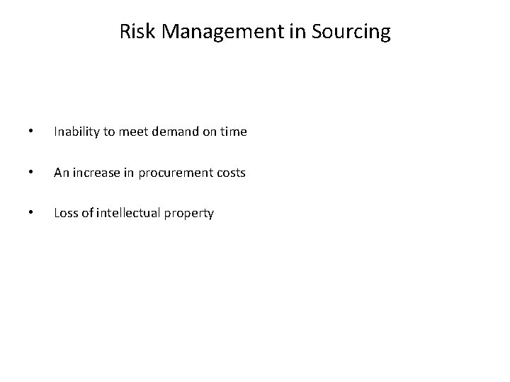 Risk Management in Sourcing • Inability to meet demand on time • An increase