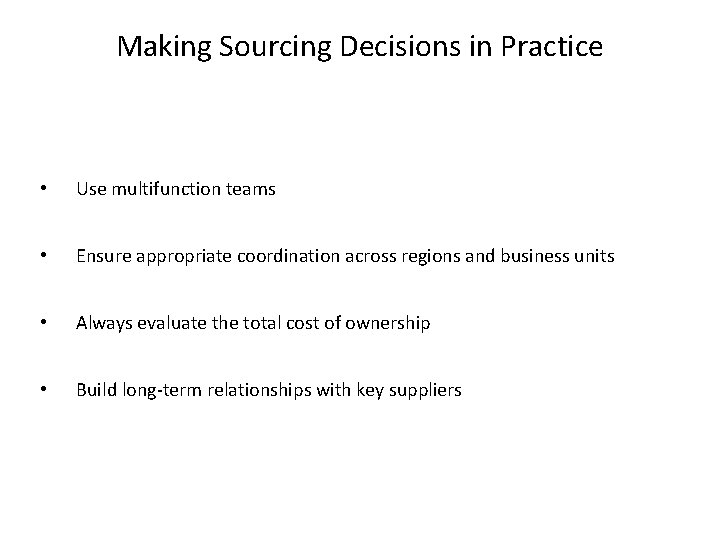 Making Sourcing Decisions in Practice • Use multifunction teams • Ensure appropriate coordination across