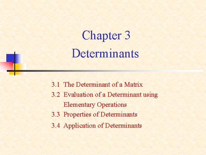 Chapter 3 Determinants 3. 1 The Determinant of a Matrix 3. 2 Evaluation of Chapter 3 Determinants 3. 1 The Determinant of a Matrix 3. 2 Evaluation of
