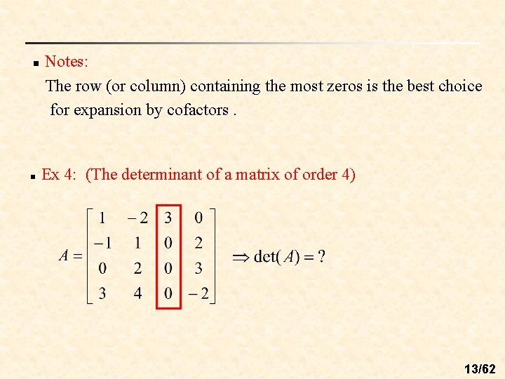 n n Notes: The row (or column) containing the most zeros is the best n n Notes: The row (or column) containing the most zeros is the best
