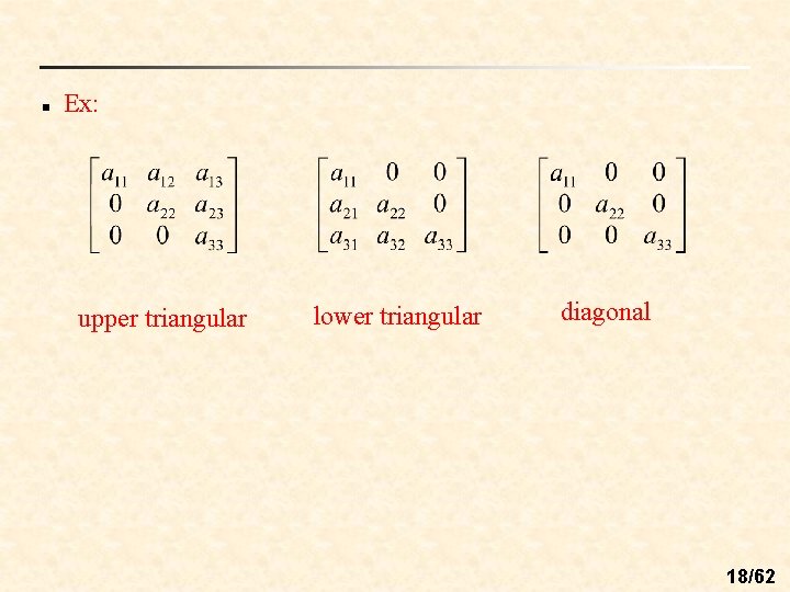n Ex: upper triangular lower triangular diagonal 18/62 n Ex: upper triangular lower triangular diagonal 18/62