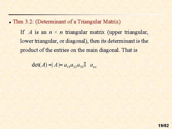 n Thm 3. 2: (Determinant of a Triangular Matrix) If A is an n n Thm 3. 2: (Determinant of a Triangular Matrix) If A is an n
