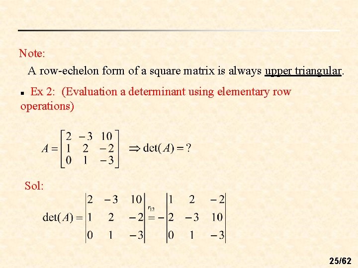 Note: A row-echelon form of a square matrix is always upper triangular. Ex 2: Note: A row-echelon form of a square matrix is always upper triangular. Ex 2: