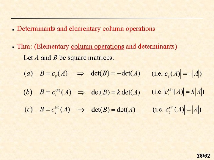 n Determinants and elementary column operations n Thm: (Elementary column operations and determinants) Let n Determinants and elementary column operations n Thm: (Elementary column operations and determinants) Let