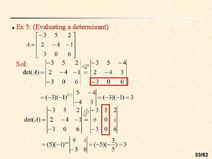 n Ex 5: (Evaluating a determinant) Sol: 33/62 n Ex 5: (Evaluating a determinant) Sol: 33/62