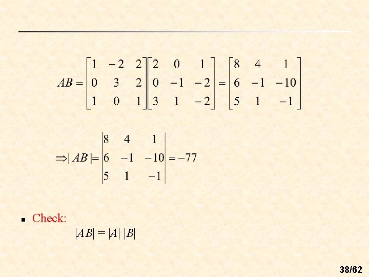 n Check: |AB| = |A| |B| 38/62 n Check: |AB| = |A| |B| 38/62
