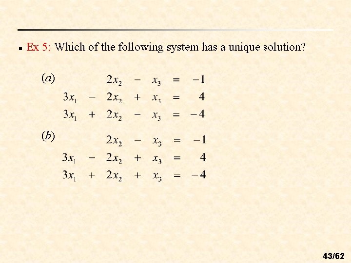 n Ex 5: Which of the following system has a unique solution? (a) (b) n Ex 5: Which of the following system has a unique solution? (a) (b)