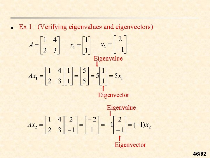 n Ex 1: (Verifying eigenvalues and eigenvectors) Eigenvalue Eigenvector 46/62 n Ex 1: (Verifying eigenvalues and eigenvectors) Eigenvalue Eigenvector 46/62