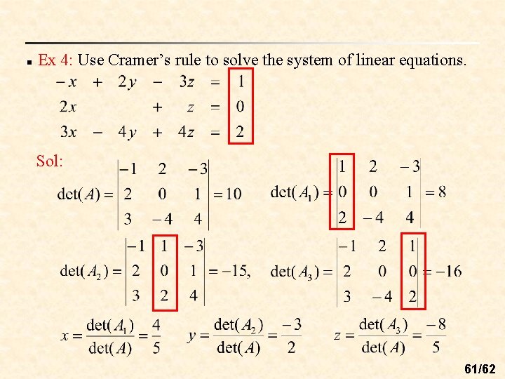 n Ex 4: Use Cramer’s rule to solve the system of linear equations. Sol: n Ex 4: Use Cramer’s rule to solve the system of linear equations. Sol:
