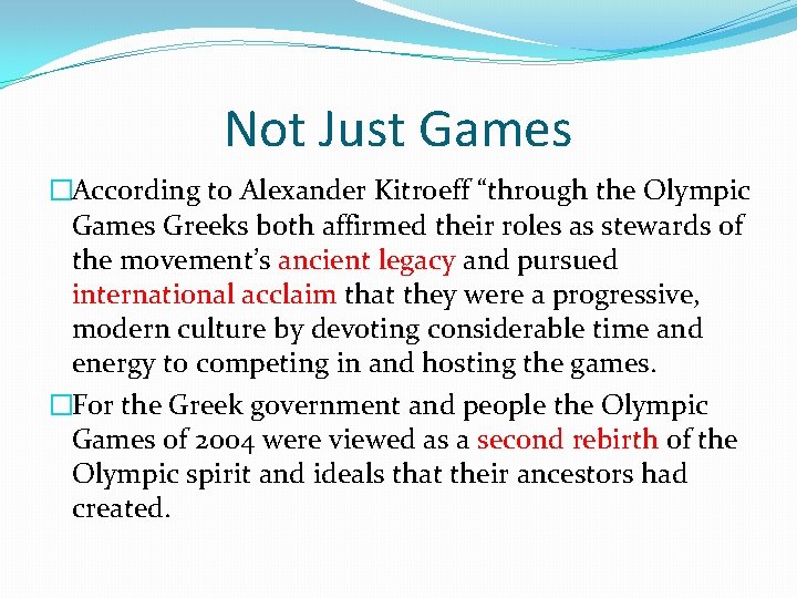 Not Just Games �According to Alexander Kitroeff “through the Olympic Games Greeks both affirmed Not Just Games �According to Alexander Kitroeff “through the Olympic Games Greeks both affirmed