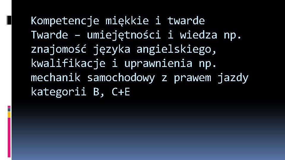 Kompetencje miękkie i twarde Twarde – umiejętności i wiedza np. znajomość języka angielskiego, kwalifikacje