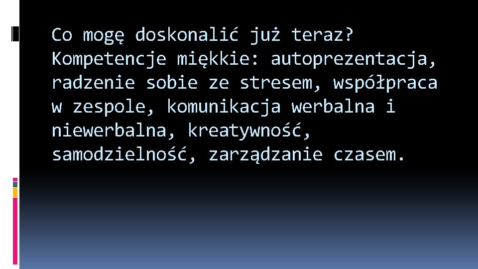 Co mogę doskonalić już teraz? Kompetencje miękkie: autoprezentacja, radzenie sobie ze stresem, współpraca w