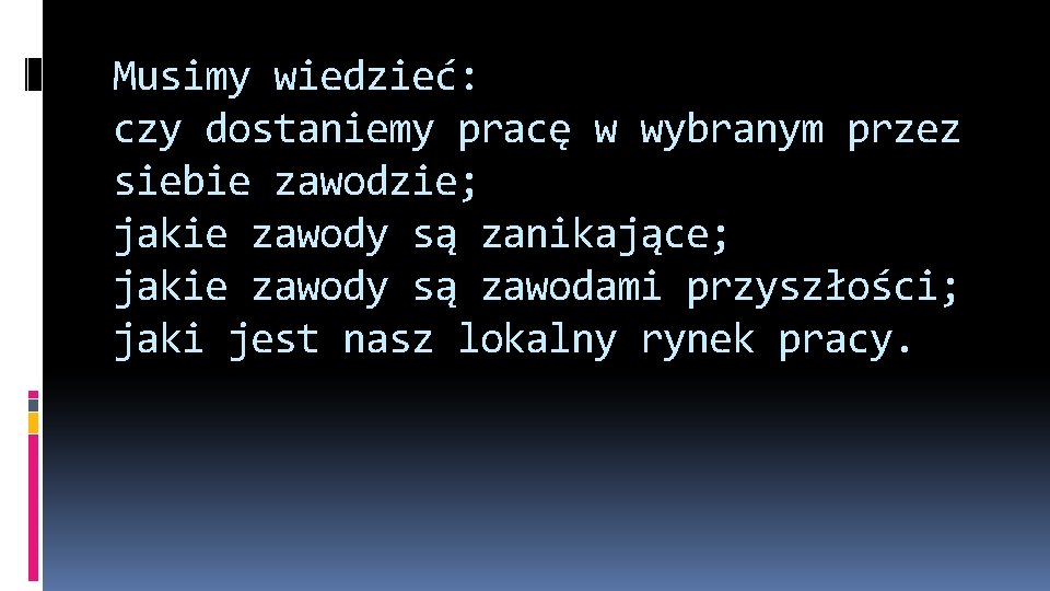 Musimy wiedzieć: czy dostaniemy pracę w wybranym przez siebie zawodzie; jakie zawody są zanikające;