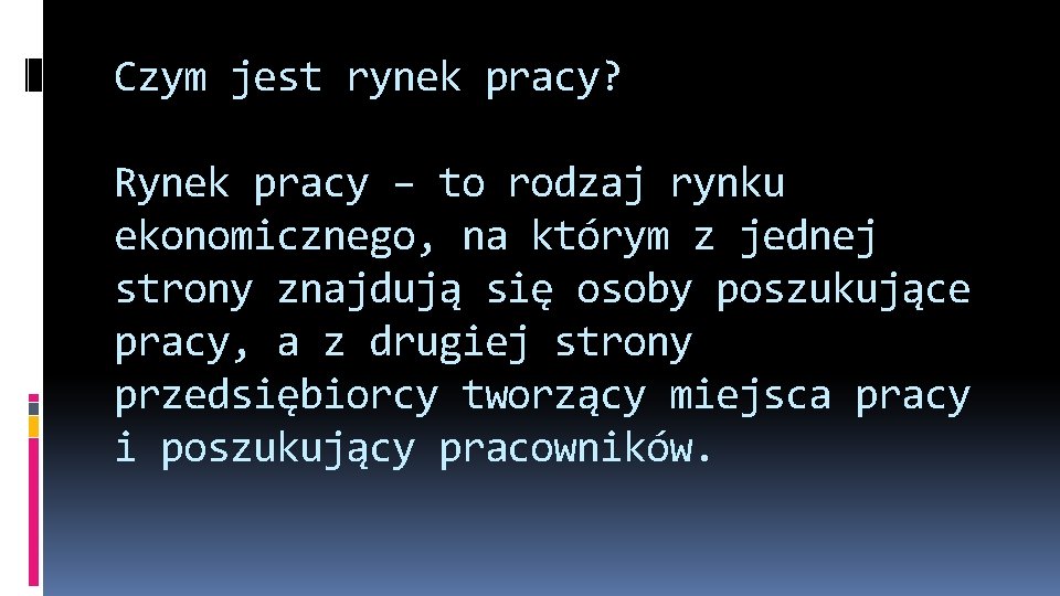 Czym jest rynek pracy? Rynek pracy – to rodzaj rynku ekonomicznego, na którym z