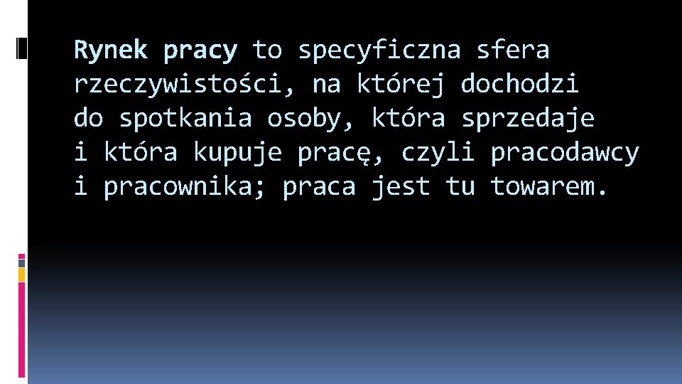 Rynek pracy to specyficzna sfera rzeczywistości, na której dochodzi do spotkania osoby, która sprzedaje