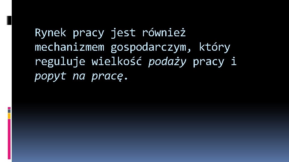 Rynek pracy jest również mechanizmem gospodarczym, który reguluje wielkość podaży pracy i popyt na