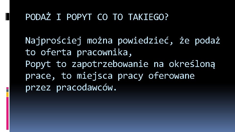 PODAŻ I POPYT CO TO TAKIEGO? Najprościej można powiedzieć, że podaż to oferta pracownika,