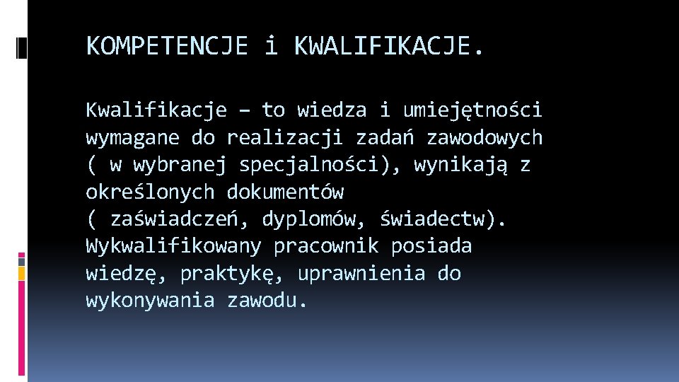 KOMPETENCJE i KWALIFIKACJE. Kwalifikacje – to wiedza i umiejętności wymagane do realizacji zadań zawodowych