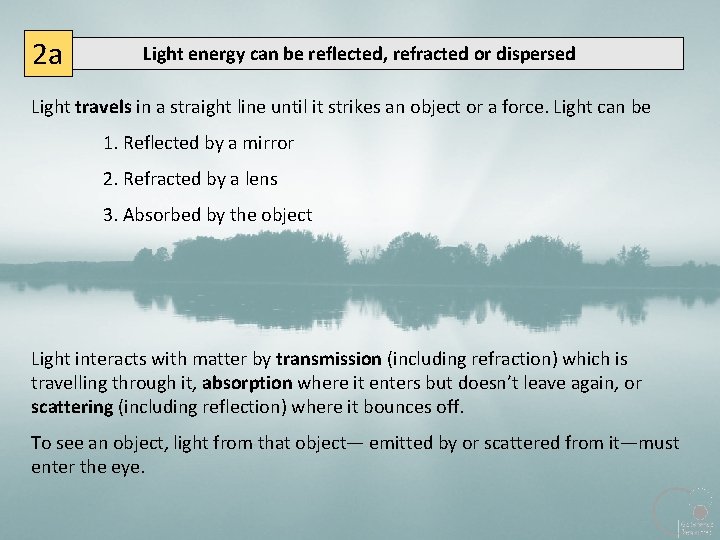 2 a Light energy can be reflected, refracted or dispersed Light travels in a