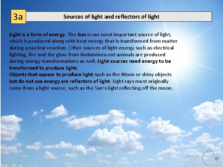 3 a Sources of light and reflectors of light Light is a form of