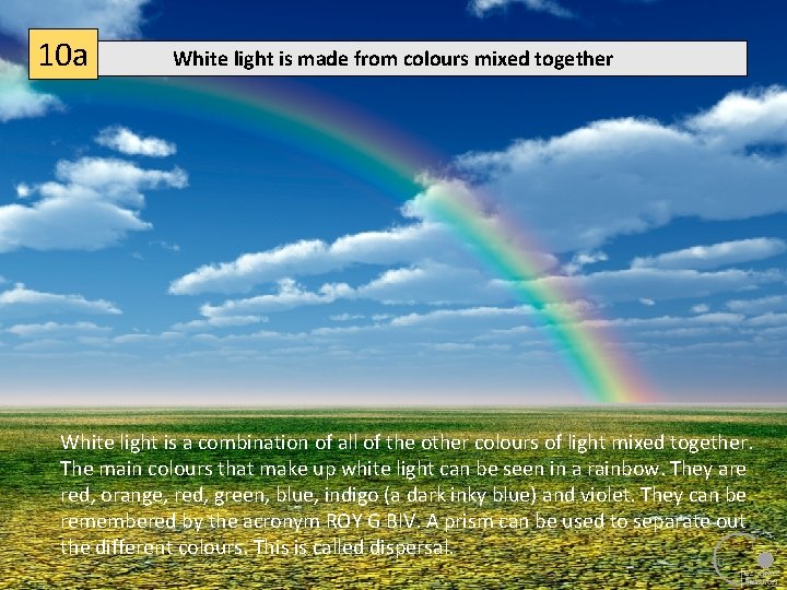 10 a White light is made from colours mixed together White light is a