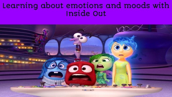 Learning about emotions and moods with Inside Out 