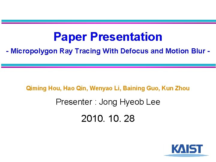 Paper Presentation - Micropolygon Ray Tracing With Defocus and Motion Blur - Qiming Hou,