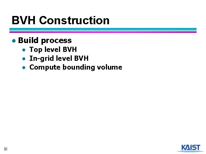 BVH Construction ● Build process ● Top level BVH ● In-grid level BVH ●