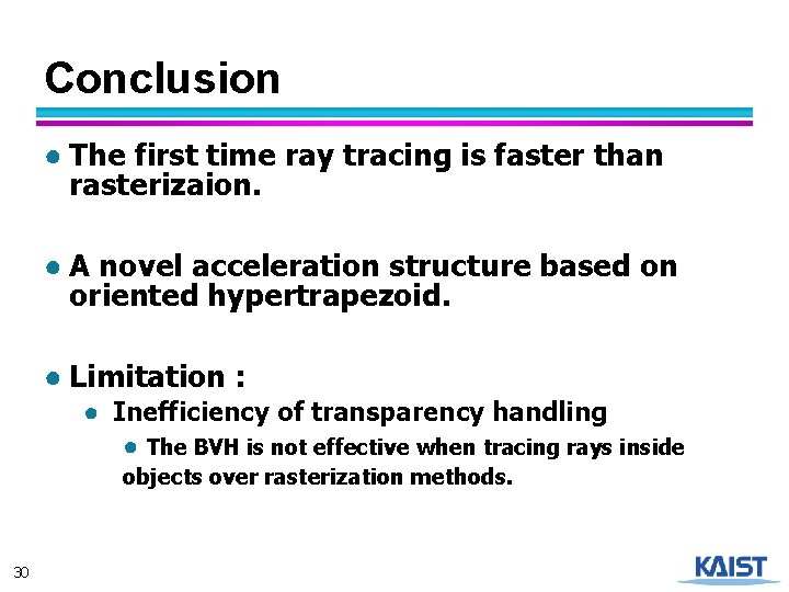 Conclusion ● The first time ray tracing is faster than rasterizaion. ● A novel
