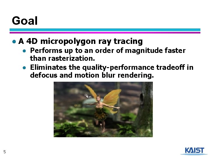 Goal ● A 4 D micropolygon ray tracing ● Performs up to an order