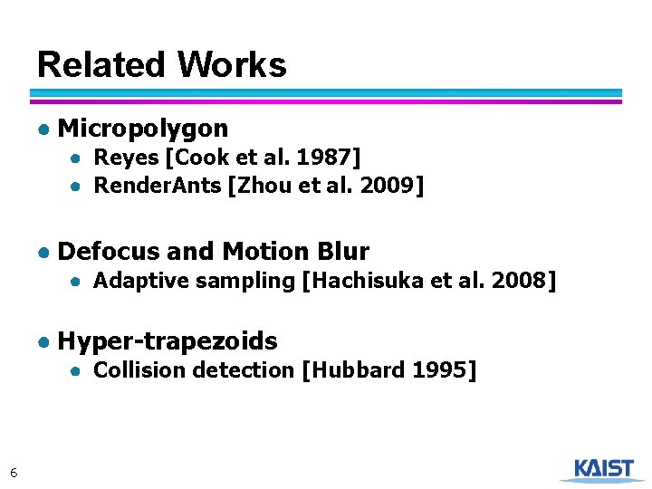 Related Works ● Micropolygon ● Reyes [Cook et al. 1987] ● Render. Ants [Zhou