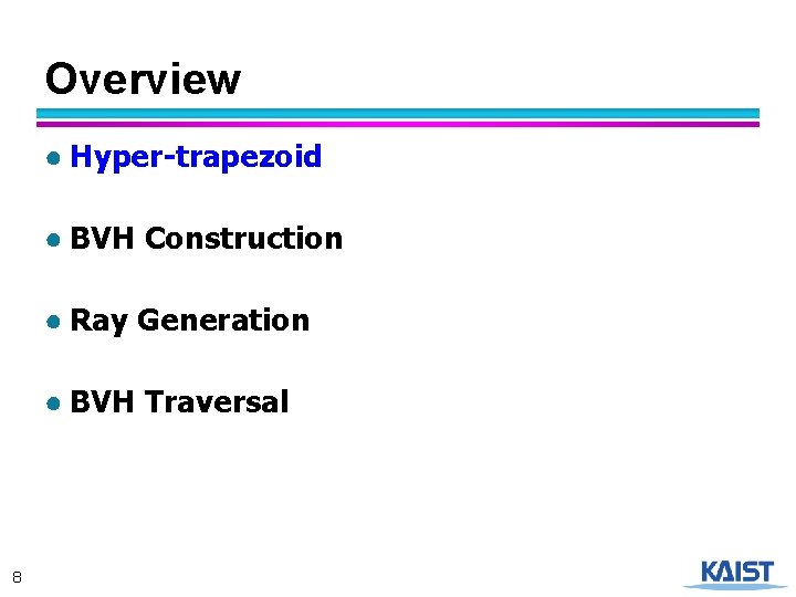 Overview ● Hyper-trapezoid ● BVH Construction ● Ray Generation ● BVH Traversal 8 