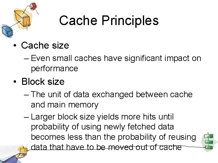 Cache Principles • Cache size – Even small caches have significant impact on performance