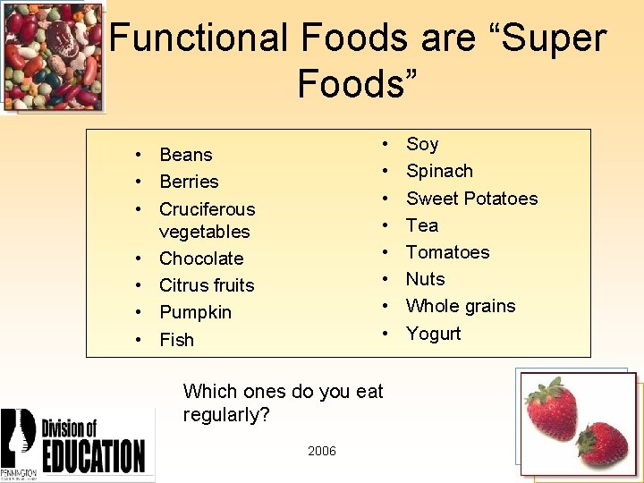 Functional Foods are “Super Foods” • • • Beans • Berries • Cruciferous vegetables