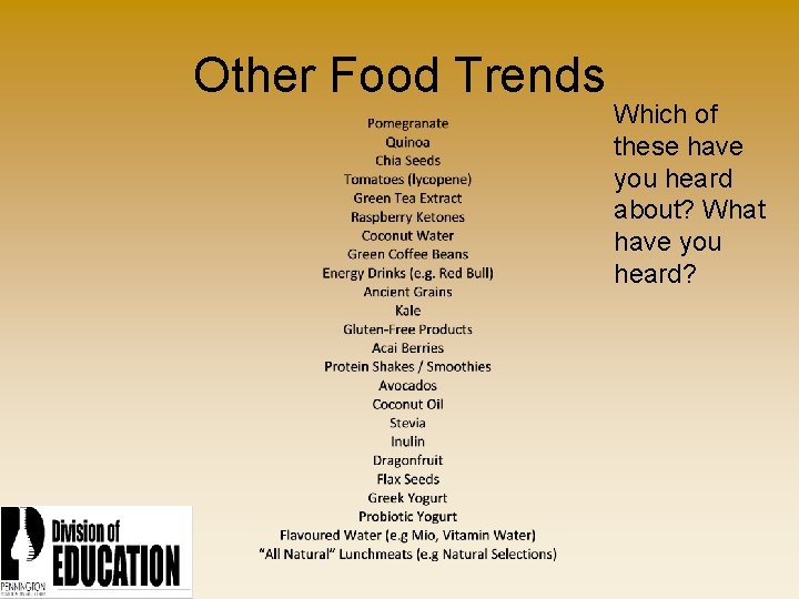 Other Food Trends Which of these have you heard about? What have you heard?