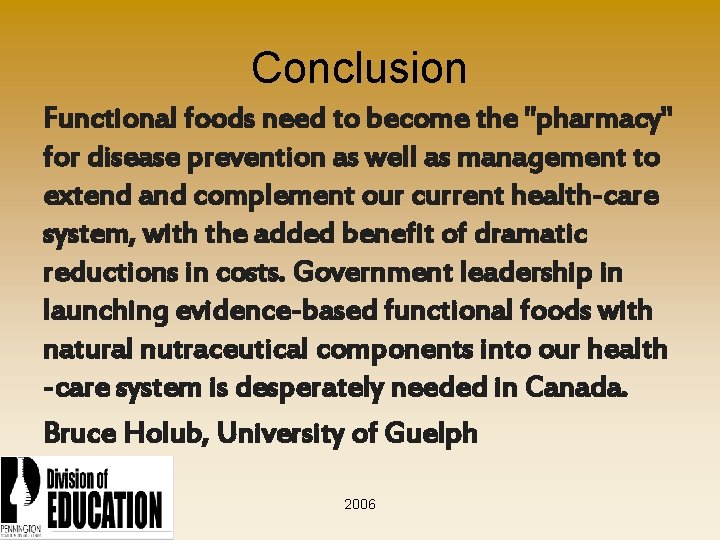 Conclusion Functional foods need to become the "pharmacy" for disease prevention as well as