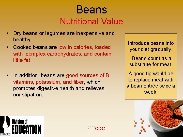 Beans Nutritional Value • Dry beans or legumes are inexpensive and healthy • Cooked
