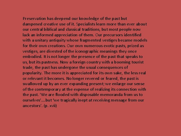 Preservation has deepend our knowledge of the past but dampened creative use of it.
