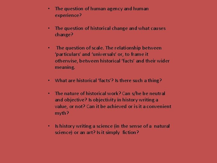  • The question of human agency and human experience? • The question of