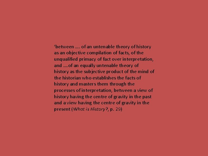 ‘between …. of an untenable theory of history as an objective compilation of facts,