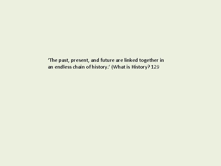 ‘The past, present, and future are linked together in an endless chain of history.