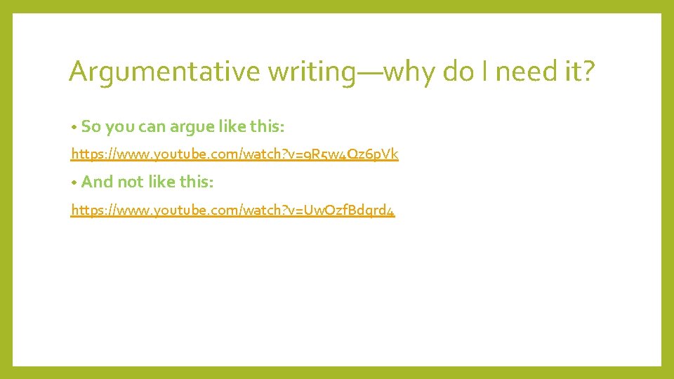 Argumentative writing—why do I need it? • So you can argue like this: https: