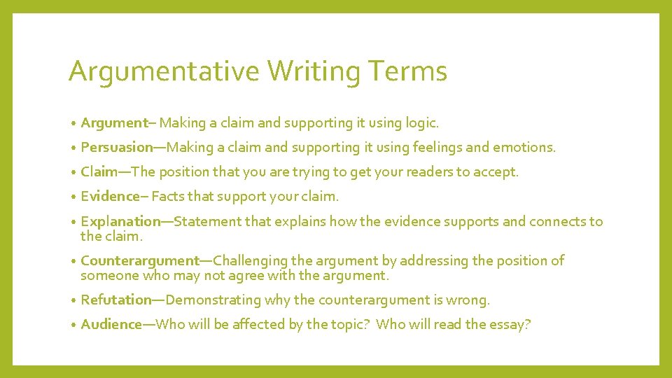 Argumentative Writing Terms • Argument– Making a claim and supporting it using logic. •