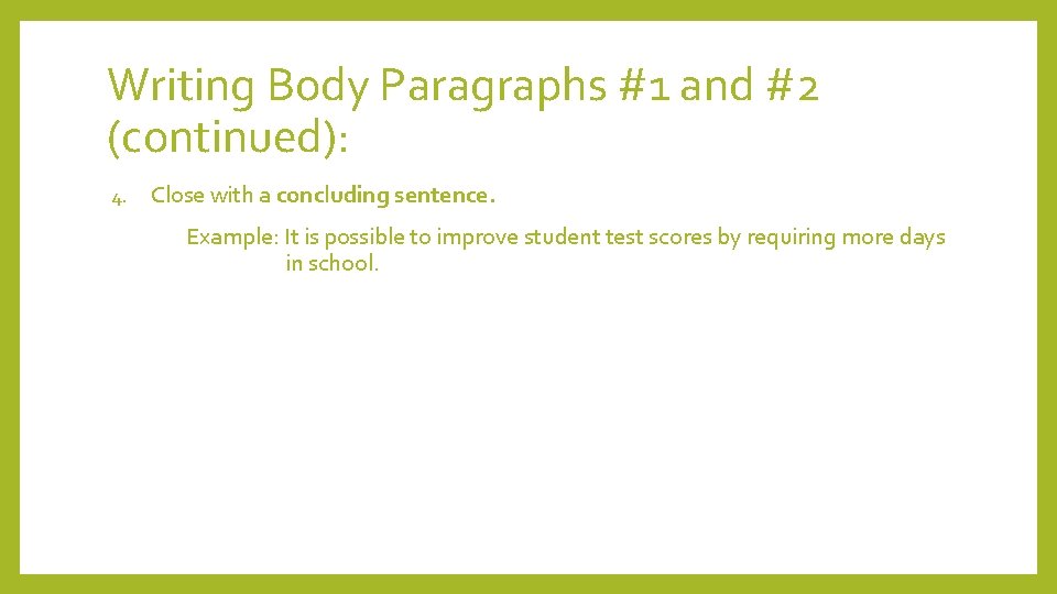 Writing Body Paragraphs #1 and #2 (continued): 4. Close with a concluding sentence. Example: