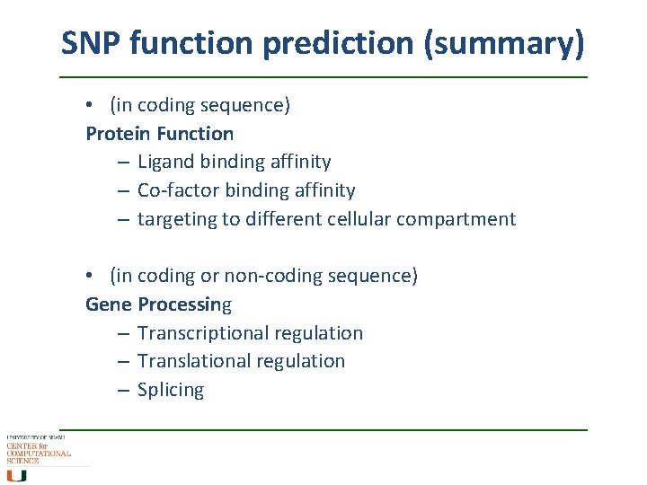 SNP function prediction (summary) • (in coding sequence) Protein Function – Ligand binding affinity