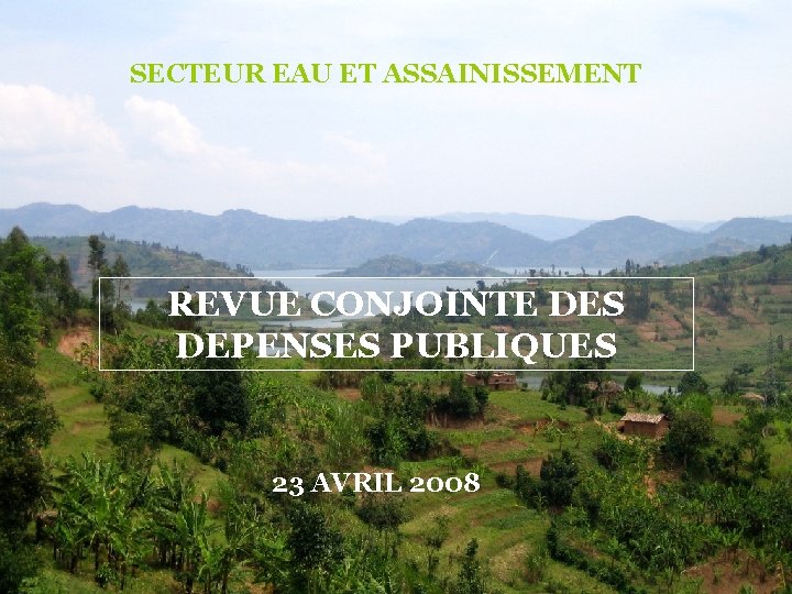 SECTEUR EAU ET ASSAINISSEMENT REVUE CONJOINTE DES DEPENSES PUBLIQUES 23 AVRIL 2008 