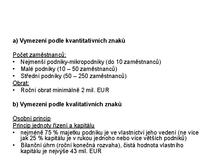 a) Vymezení podle kvantitativních znaků Počet zaměstnanců: • Nejmenší podniky-mikropodniky (do 10 zaměstnanců) •